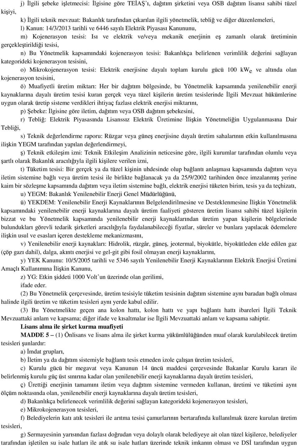 gerçekleştirildiği tesisi, n) Bu Yönetmelik kapsamındaki kojenerasyon tesisi: Bakanlıkça belirlenen verimlilik değerini sağlayan kategorideki kojenerasyon tesisini, o) Mikrokojenerasyon tesisi: