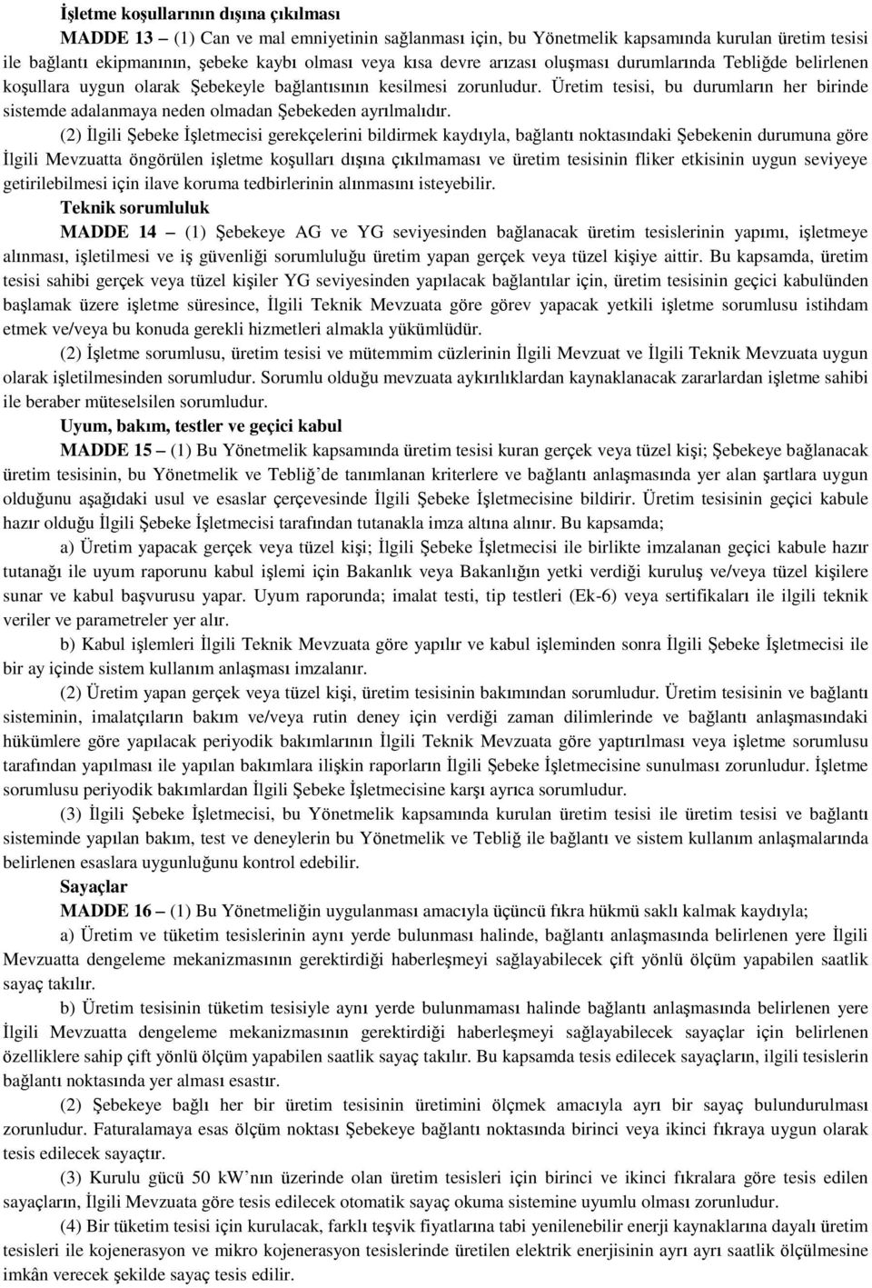 Üretim tesisi, bu durumların her birinde sistemde adalanmaya neden olmadan Şebekeden ayrılmalıdır.