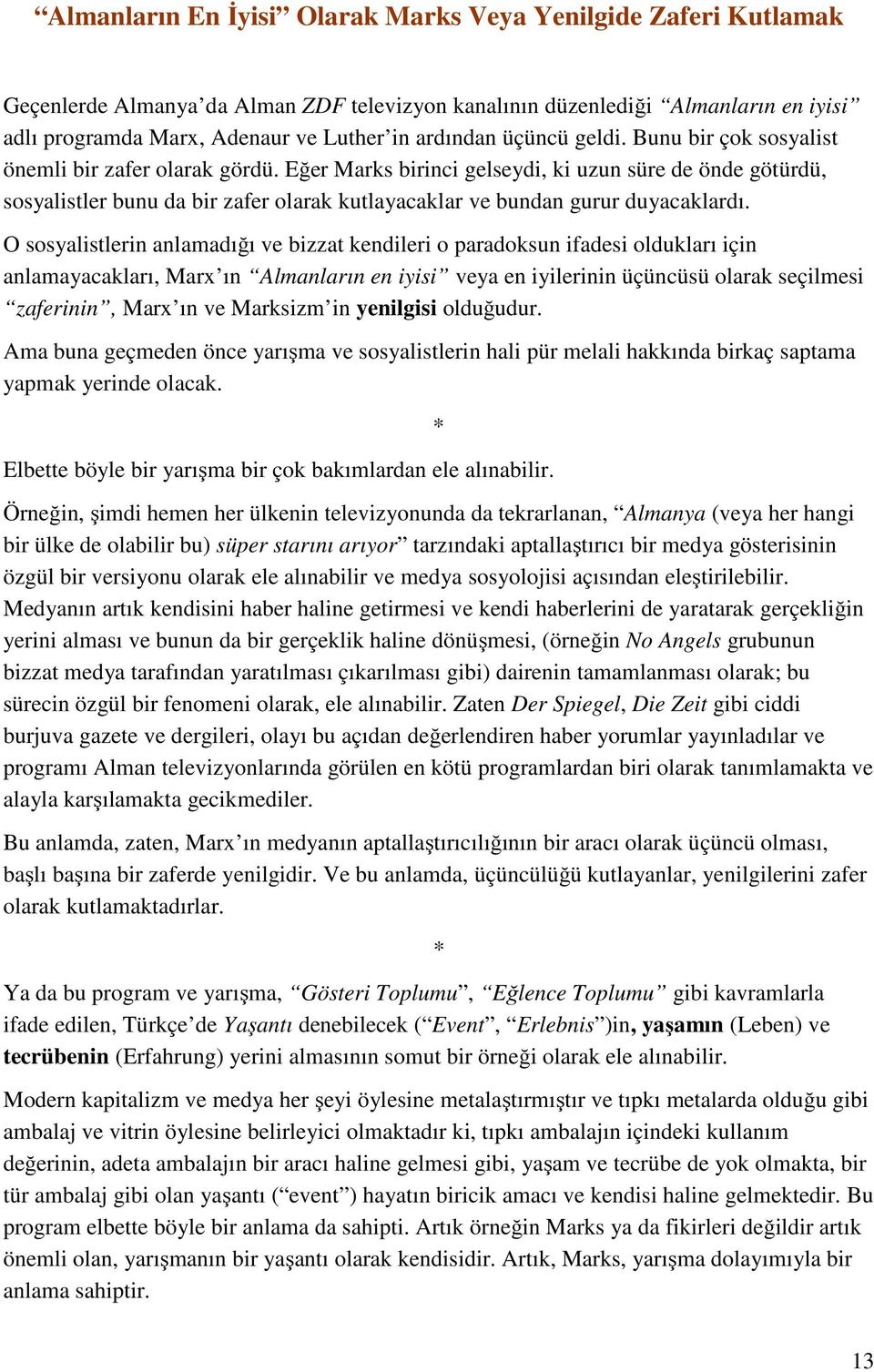 Eğer Marks birinci gelseydi, ki uzun süre de önde götürdü, sosyalistler bunu da bir zafer olarak kutlayacaklar ve bundan gurur duyacaklardı.