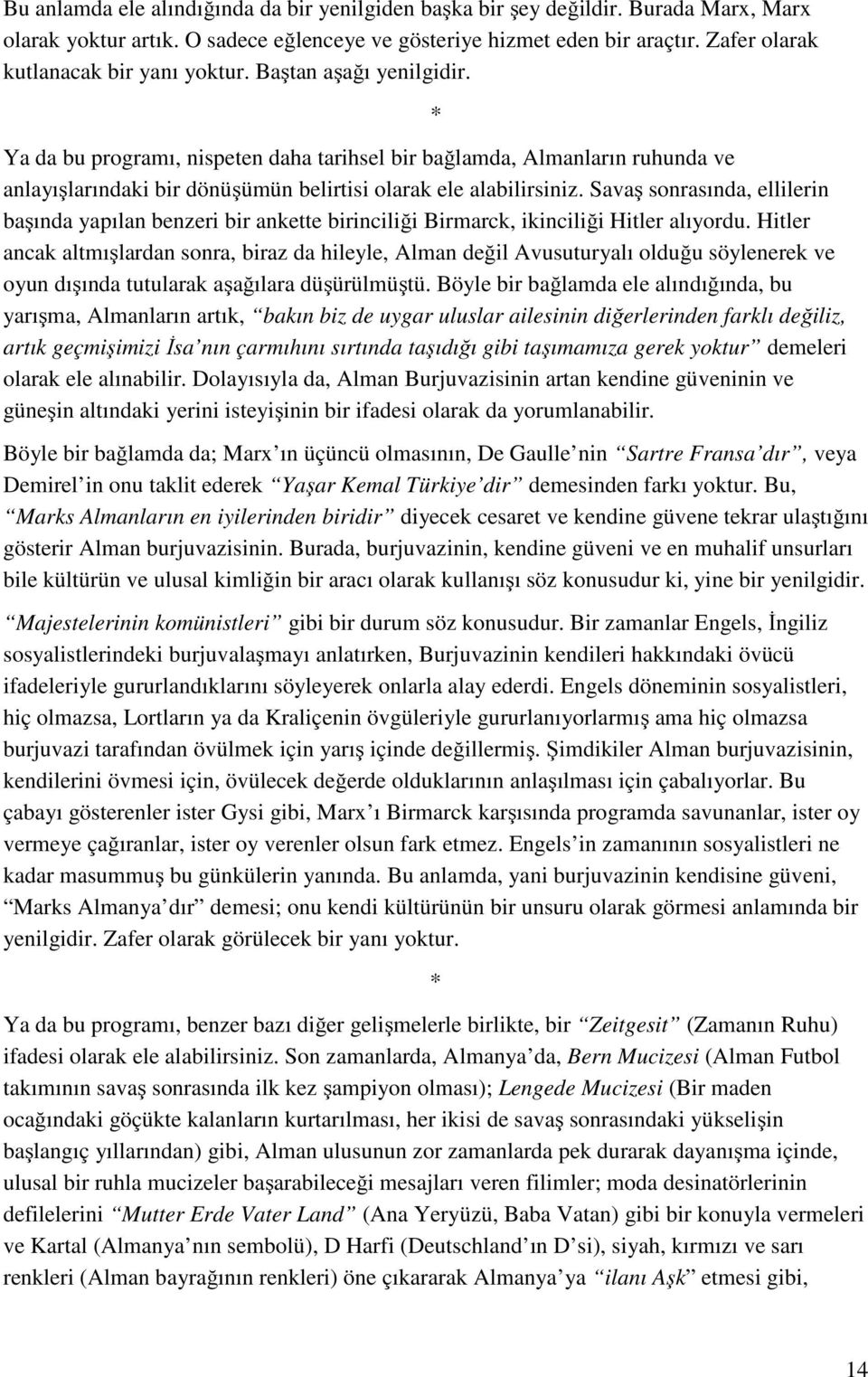 Ya da bu programı, nispeten daha tarihsel bir bağlamda, Almanların ruhunda ve anlayışlarındaki bir dönüşümün belirtisi olarak ele alabilirsiniz.