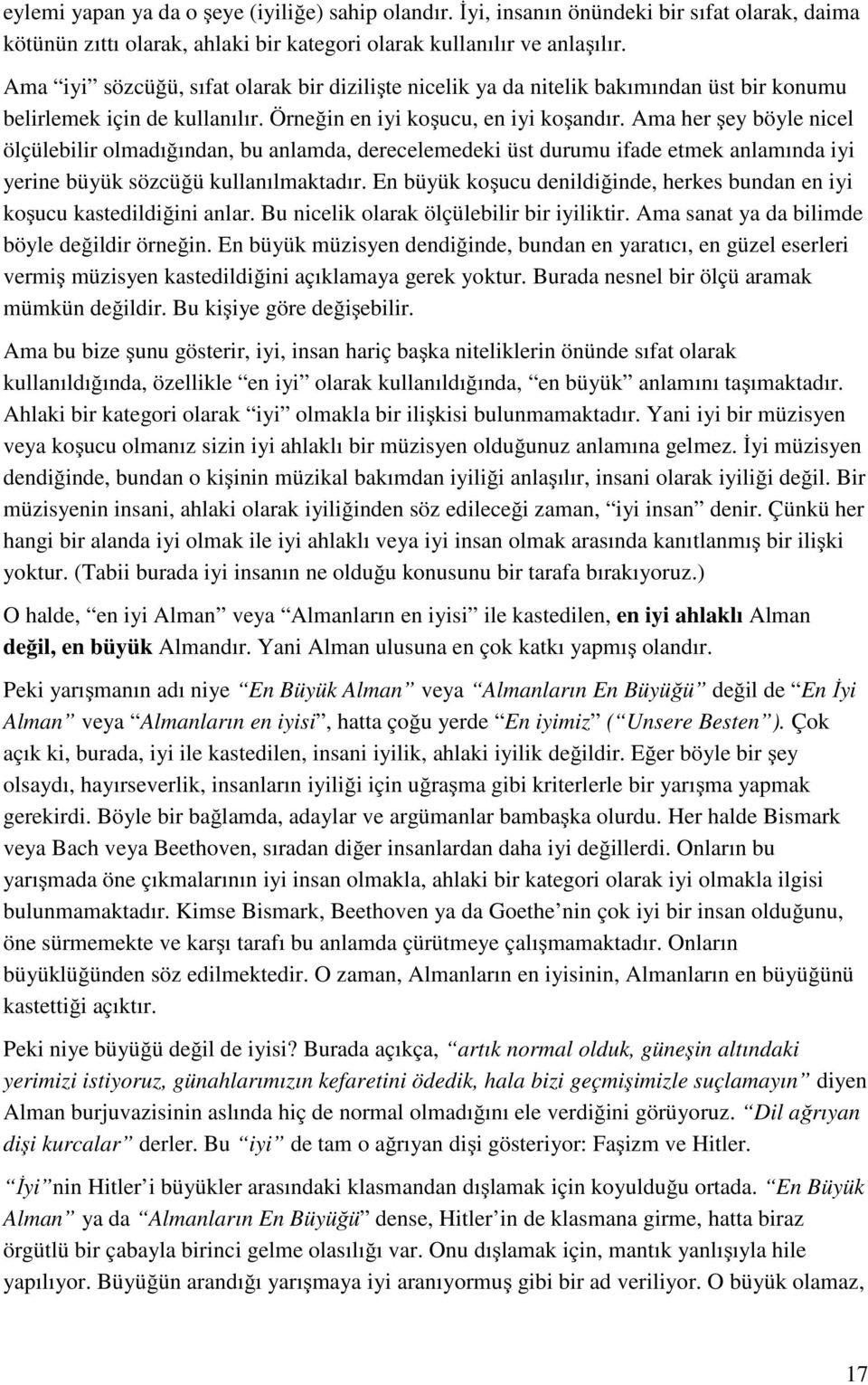 Ama her şey böyle nicel ölçülebilir olmadığından, bu anlamda, derecelemedeki üst durumu ifade etmek anlamında iyi yerine büyük sözcüğü kullanılmaktadır.