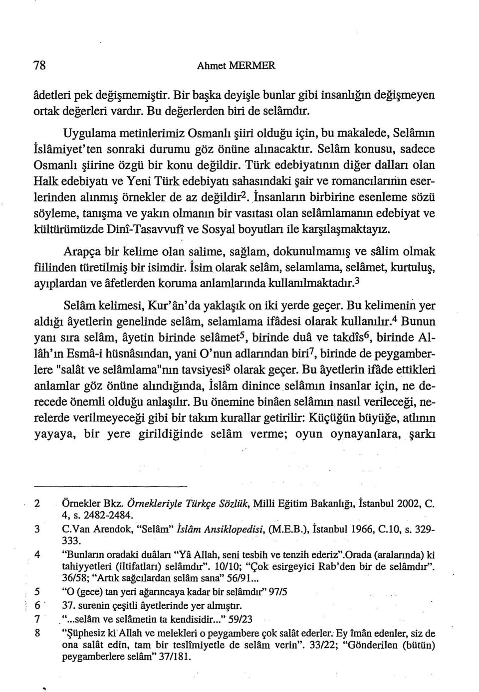 Türk edebiyatımn diğer dalları olan Halk edebiyatı ve Yeni Türk edebiyatı salıasındaki şair ve romancılarıriin eserlerinden alınmış örnekler de az değildir2.