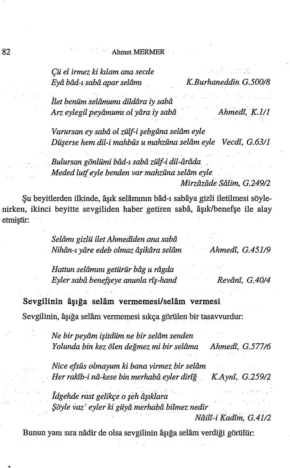 1 Bulursan gönlümi bad-ı saha zülfi dil-arada Meded lutf eyle benden var mahztına selam eyle Mirzazade Salim, G.