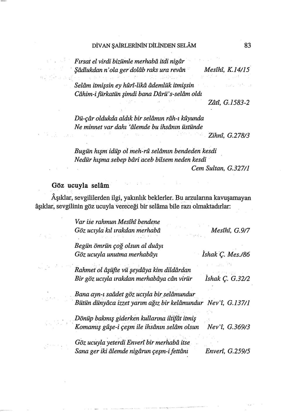 l583-2 Dü-çar oldukda aldık bir selamın rtıh-z kuyunda Ne minnet var dahı 'alemde bu ihsanın üstünde Zihnf, G.278!