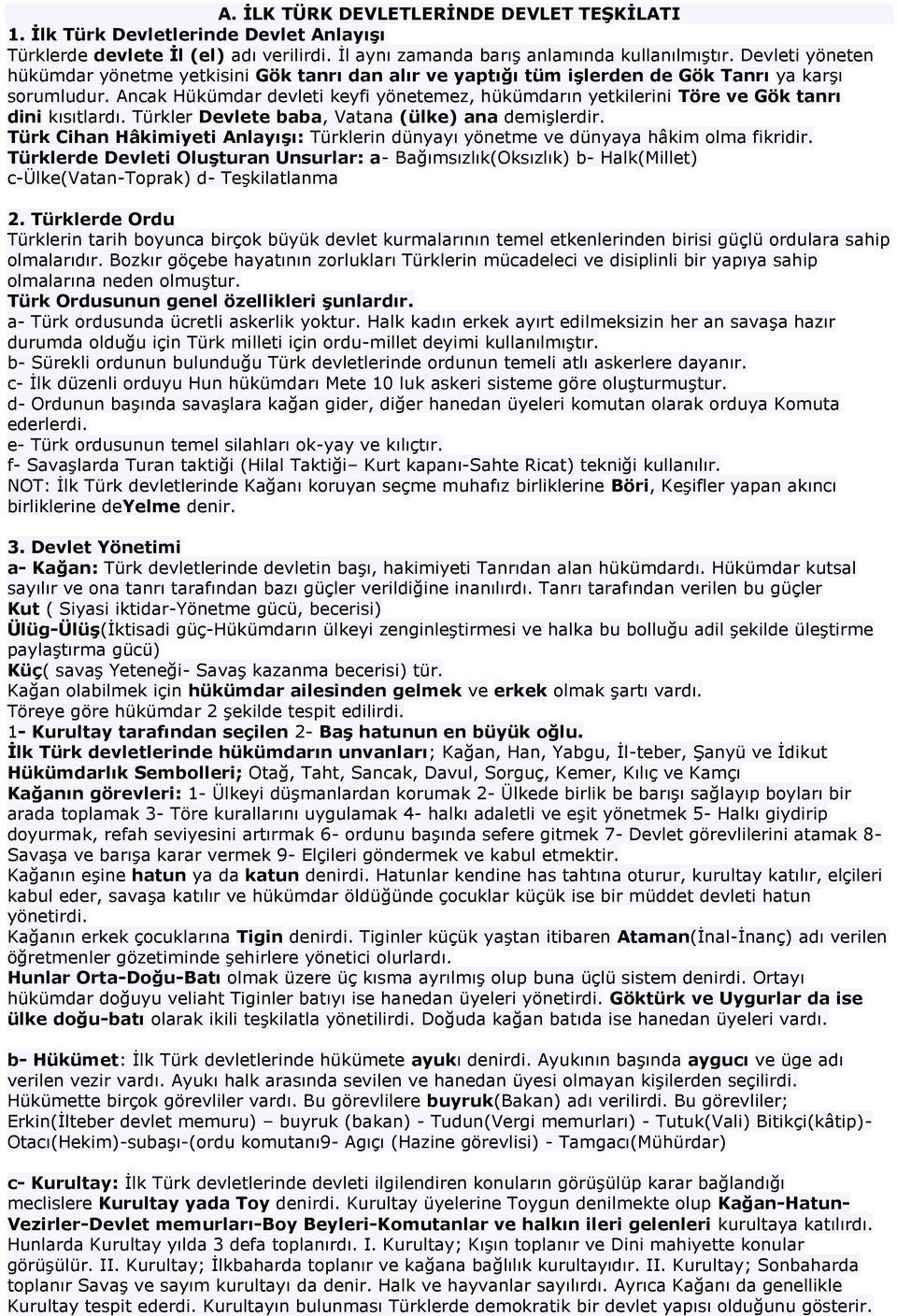 Ancak Hükümdar devleti keyfi yönetemez, hükümdarın yetkilerini Töre ve Gök tanrı dini kısıtlardı. Türkler Devlete baba, Vatana (ülke) ana demişlerdir.