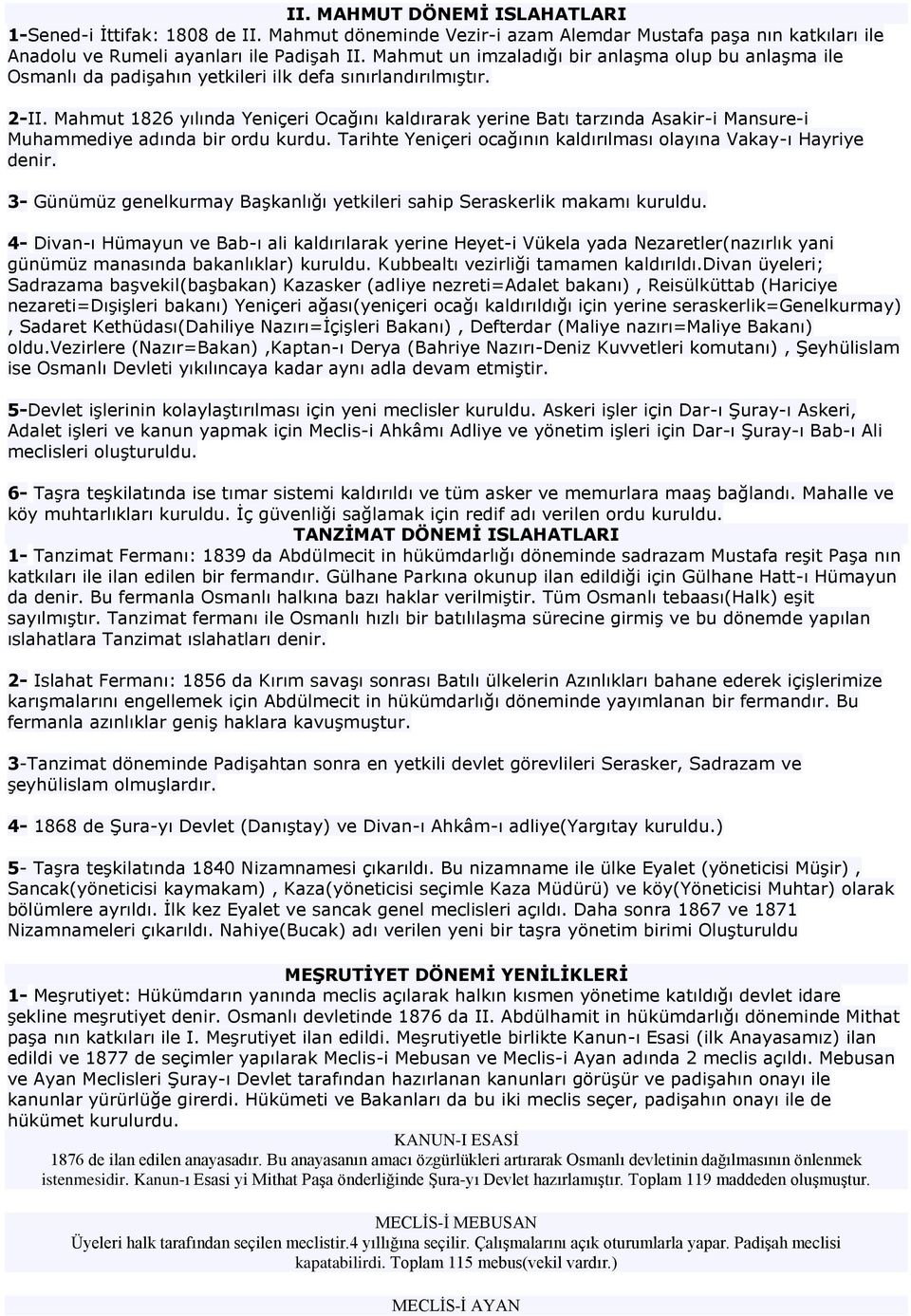 Mahmut 1826 yılında Yeniçeri Ocağını kaldırarak yerine Batı tarzında Asakir-i Mansure-i Muhammediye adında bir ordu kurdu. Tarihte Yeniçeri ocağının kaldırılması olayına Vakay-ı Hayriye denir.