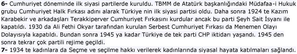 Daha sonra 1924 te Kazım Karabekir ve arkadaşları Terakkiperver Cumhuriyet Fırkasını kurdular ancak bu parti Şeyh Sait İsyanı ile kapatıldı.