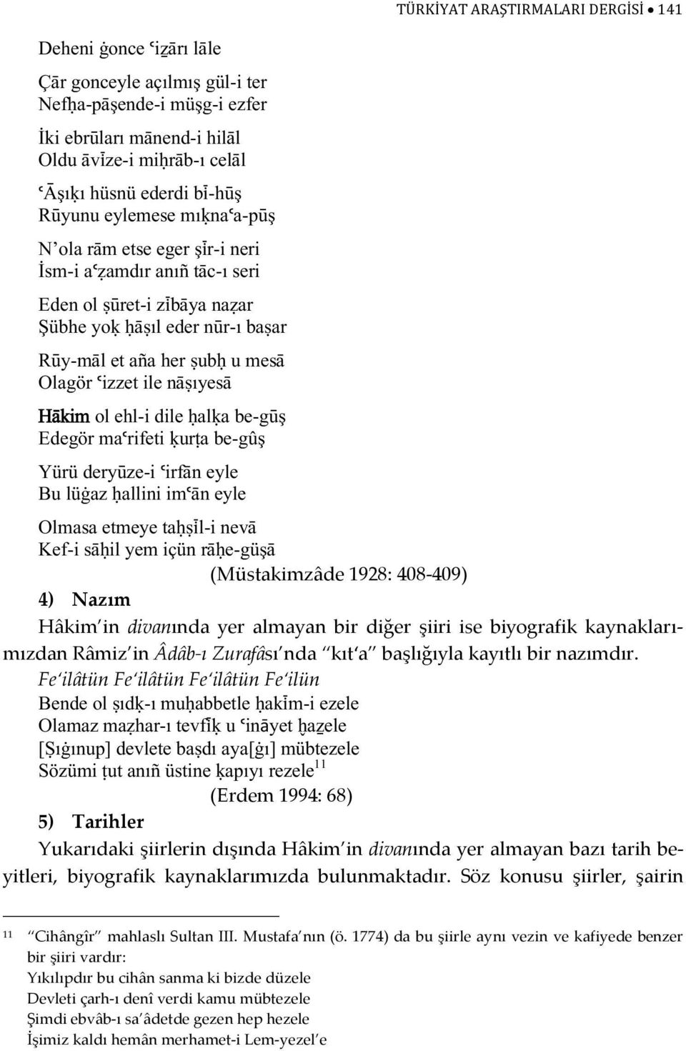 aløa be-gùş Edegör maúrifeti øur a be-gûş Yürü deryùze-i úirfän eyle Bu lü az allini imúän eyle TÜRKİYAT ARAŞTIRMALARI DERGİSİ 141 Olmasa etmeye ta ìl-i nevä Kef-i sä il yem içün rä e-güşä