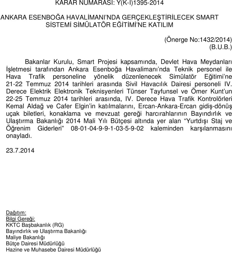 U.B.) Bakanlar Kurulu, Smart Projesi kapsamında, Devlet Hava Meydanları İşletmesi tarafından Ankara Esenboğa Havalimanı nda Teknik personel ile Hava Trafik personeline yönelik düzenlenecek Simülatör