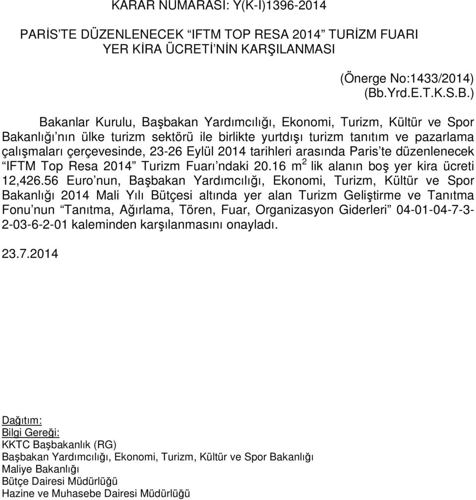 ) Bakanlar Kurulu, Başbakan Yardımcılığı, Ekonomi, Turizm, Kültür ve Spor Bakanlığı nın ülke turizm sektörü ile birlikte yurtdışı turizm tanıtım ve pazarlama çalışmaları çerçevesinde, 23-26 Eylül