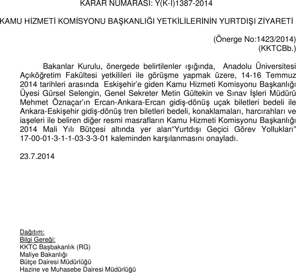 Hizmeti Komisyonu Başkanlığı Üyesi Gürsel Selengin, Genel Sekreter Metin Gültekin ve Sınav İşleri Müdürü Mehmet Öznaçar ın Ercan-Ankara-Ercan gidiş-dönüş uçak biletleri bedeli ile Ankara-Eskişehir