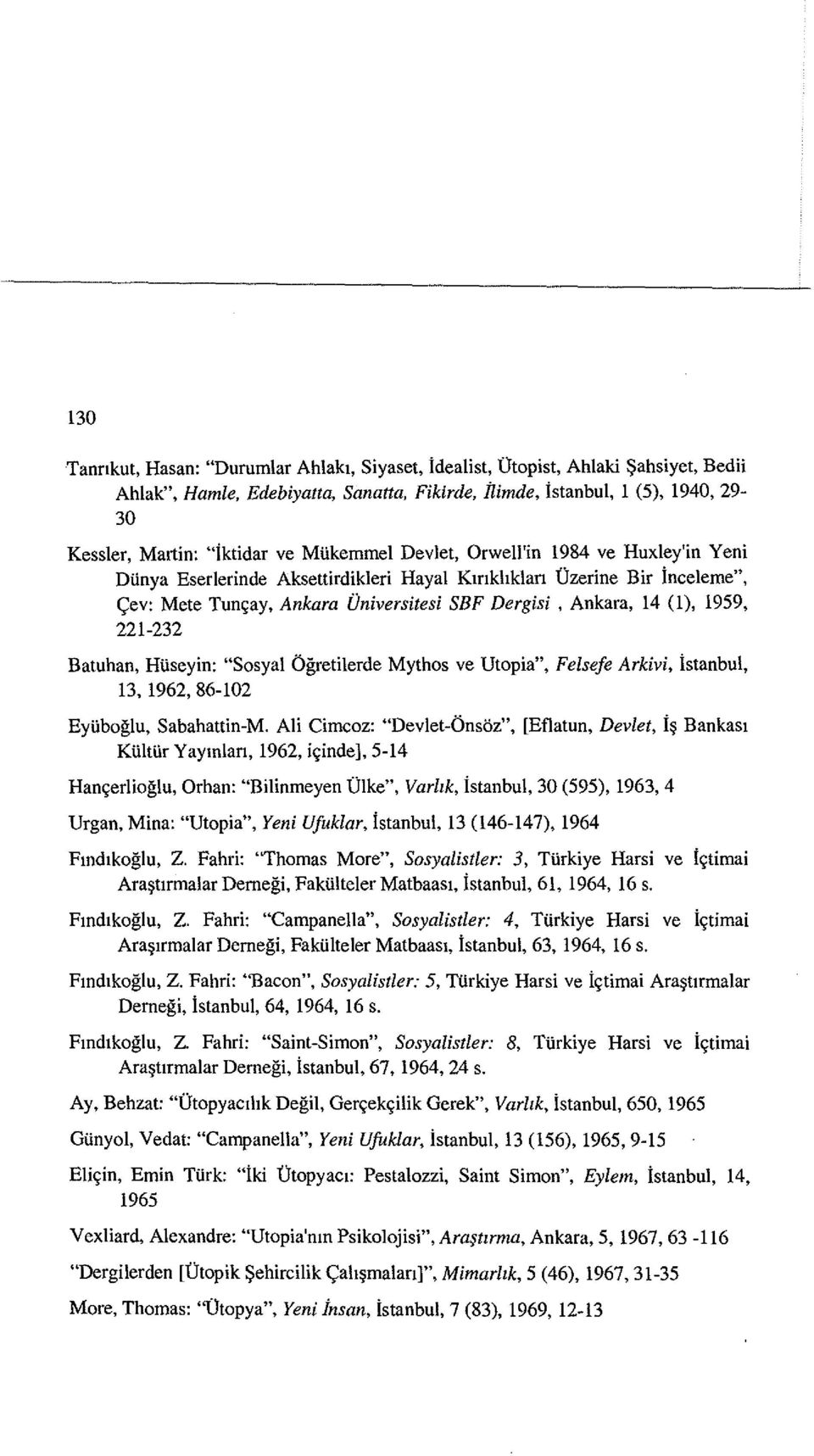 221-232 Batuhan, Hiiseyin: "Sosyal Ogretilerde Mythos ve Utopia", Felsefe Arkivi, istanbul, 13, 1962,86-102 Eyiiboglu, Sabahattin-M.