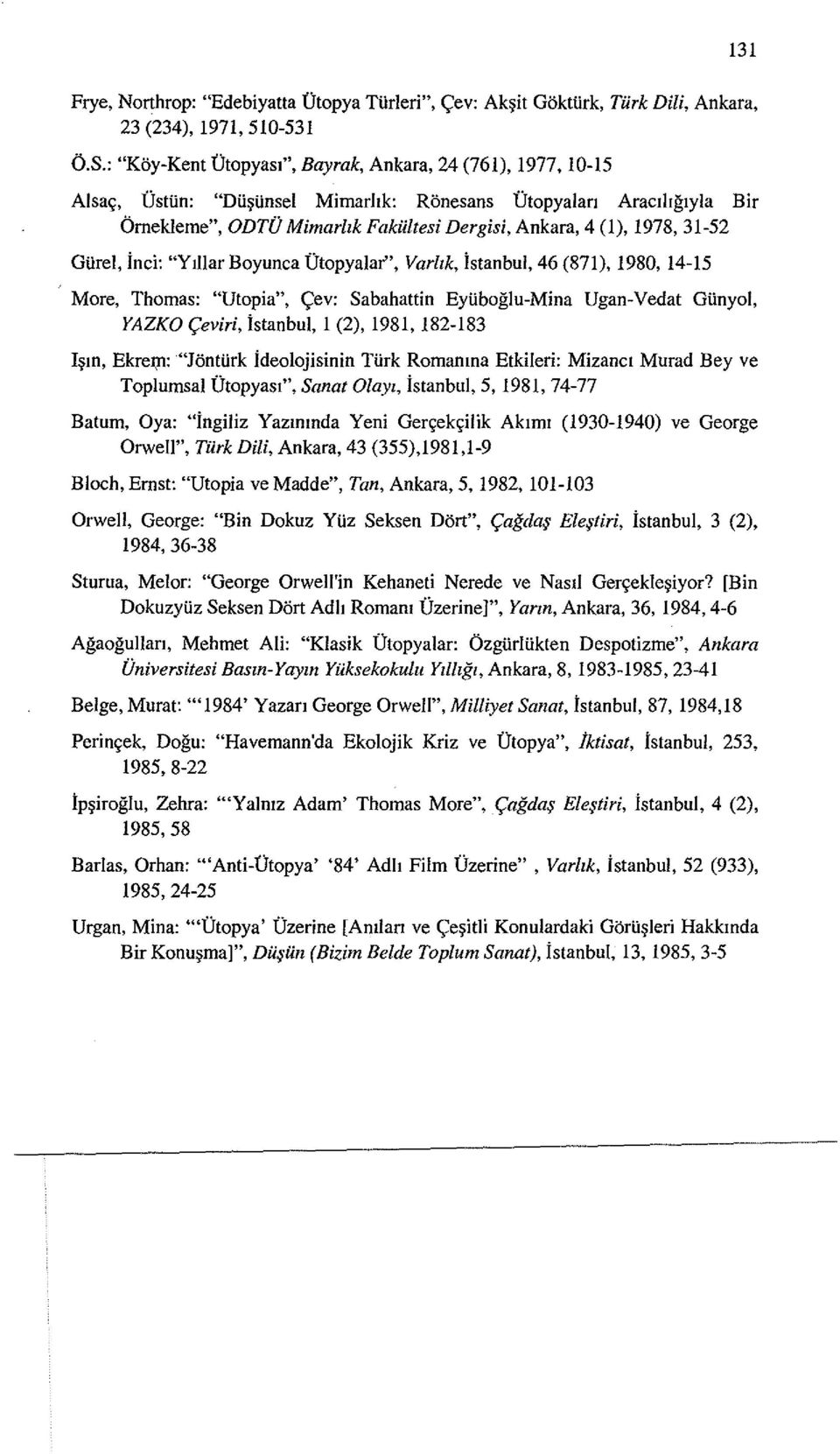 1978,31-52 Glirel, inci: "Ylllar Boyunca Otopyalar", Varllk, istanbul, 46 (871),1980,14-15 More, Thomas: "Utopia", <;ev: Sabahattin Eyliboglu-Mina Ugan-Vedat Glinyol, YAZKO <;eviri, istanbul, 1 (2),
