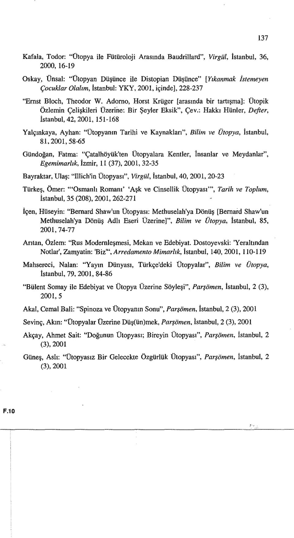 : Hakkl HUnler, Defter, istanbul, 42, 2001, 151-168 Yal~mkaya, Ayhan: "Otopyanm Tarihi ve Kaynaklan", Bilim ve Utopya, istanbul, 81,2001,58-65 GUndogan, Fatrna: "<;atalhoyuk'ten Otopyalara Kentier,