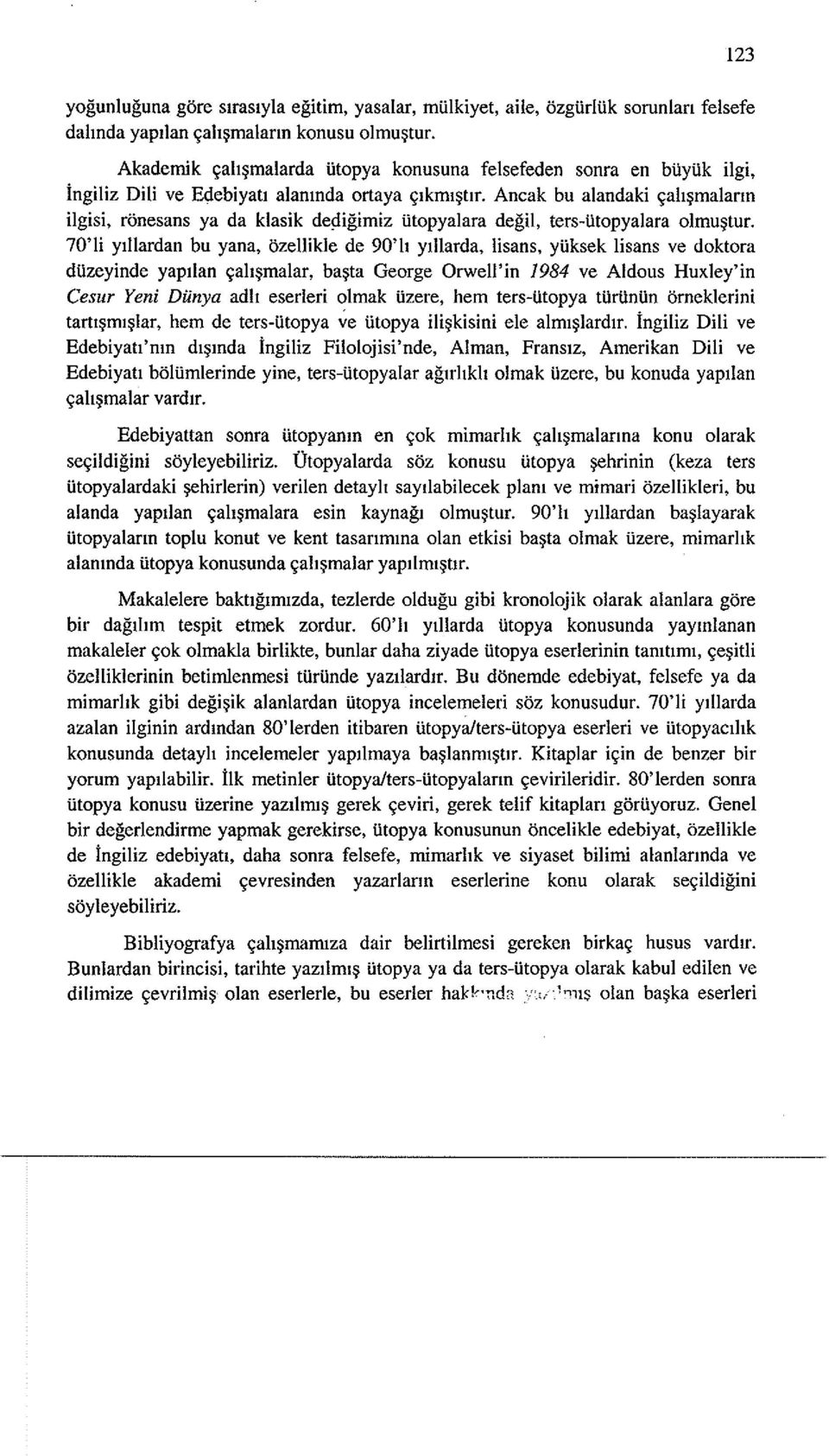 Ancak bu alandaki ~ah~malarm ilgisi, ronesans ya da klasik de~igimiz Utopyalara degil, ters-utopyalara olmu~tur.