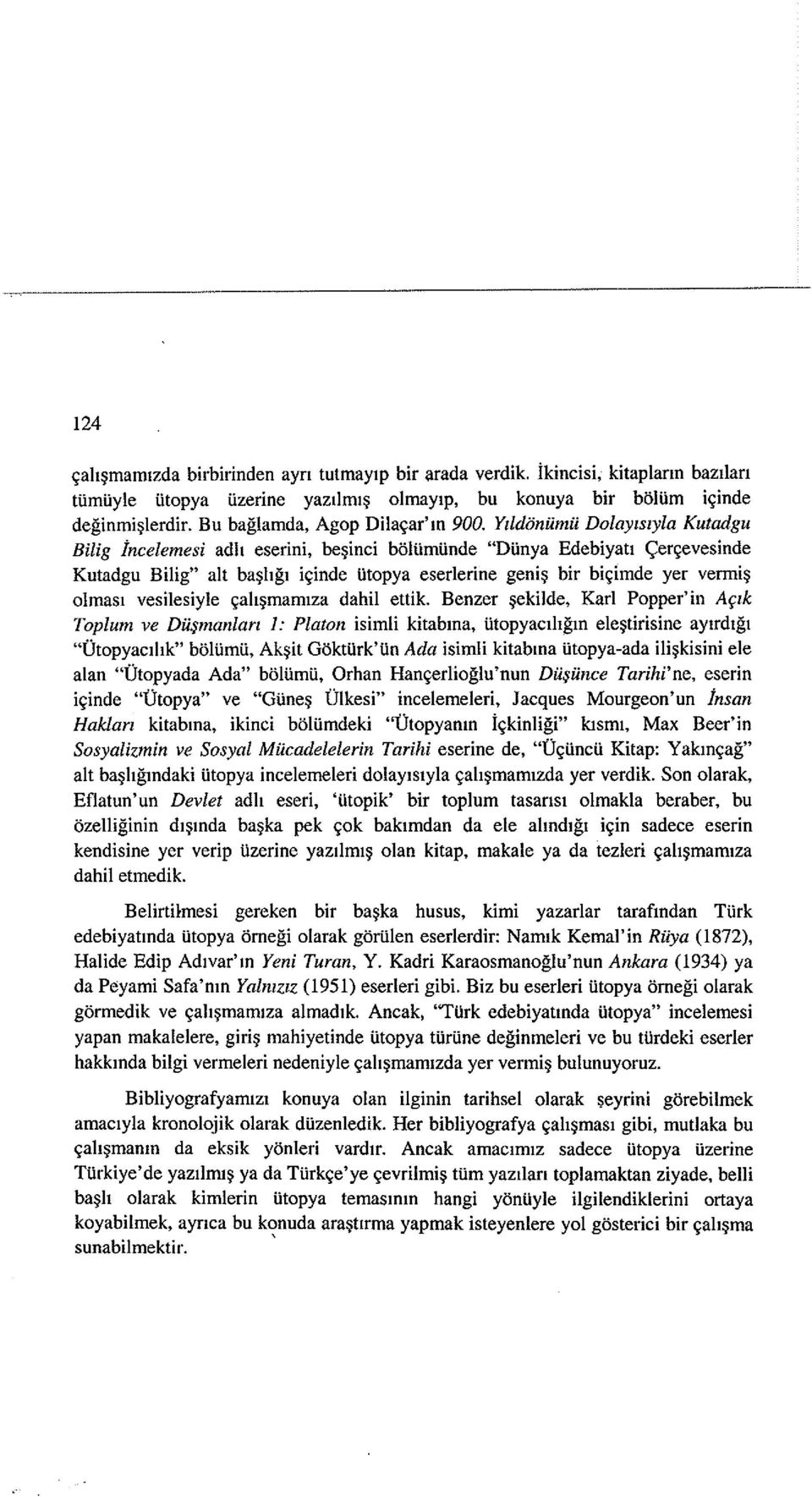 adh eserini, be~inci boliimiinde "Diinya Edebiyatl <;er~evesinde Kutadgu Bilig" alt ba~hgl i~inde iitopya eserlerine geni~ bir bi~imde yer venni~ olmasl vesilesiyle ~ah~mamlza dahil ettik, Benzer