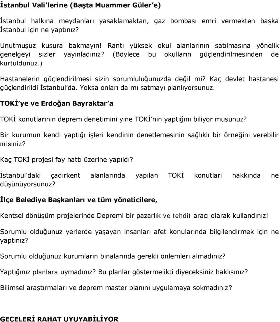 ) Hastanelerin güçlendirilmesi sizin sorumluluğunuzda değil mi? Kaç devlet hastanesi güçlendirildi İstanbul da. Yoksa onları da mı satmayı planlıyorsunuz.