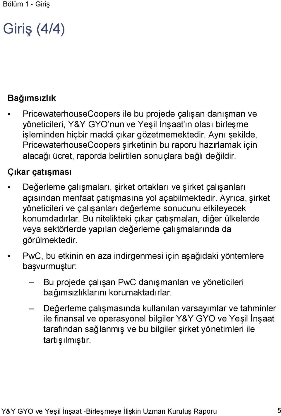 açabilmektedi Ayca, irket yöneticileri ve çaanladeğerleme sonucunu etkileyecek konumdadrla Bu nitelikteki çkar çamala, diğer ülkelerde veya sektörlerde yaplan değerleme çamalanda da görülmektedi PwC,