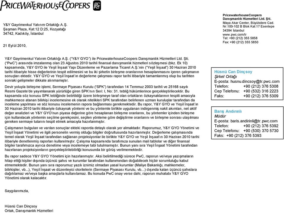 ( Y&Y GYO ) ile PricewaterhouseCoopers Damank Hizmetleri Ltd. Şti. ( PwC ) arasnda imzalanolan 23 Ağustos 2010 tarihli finansal damank hizmetleri sözlemesi (bkz.