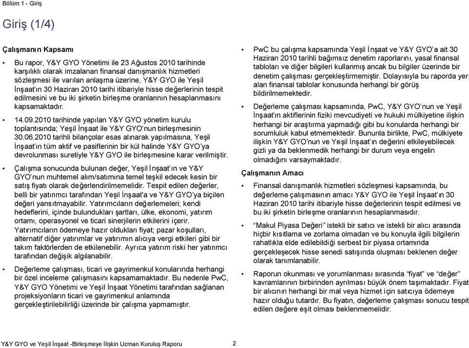 2010 tarihinde yaplan Y&Y GYO yönetim kurulu toplansnda; Yeaat ile Y&Y GYO nun birlemesinin 30.06.