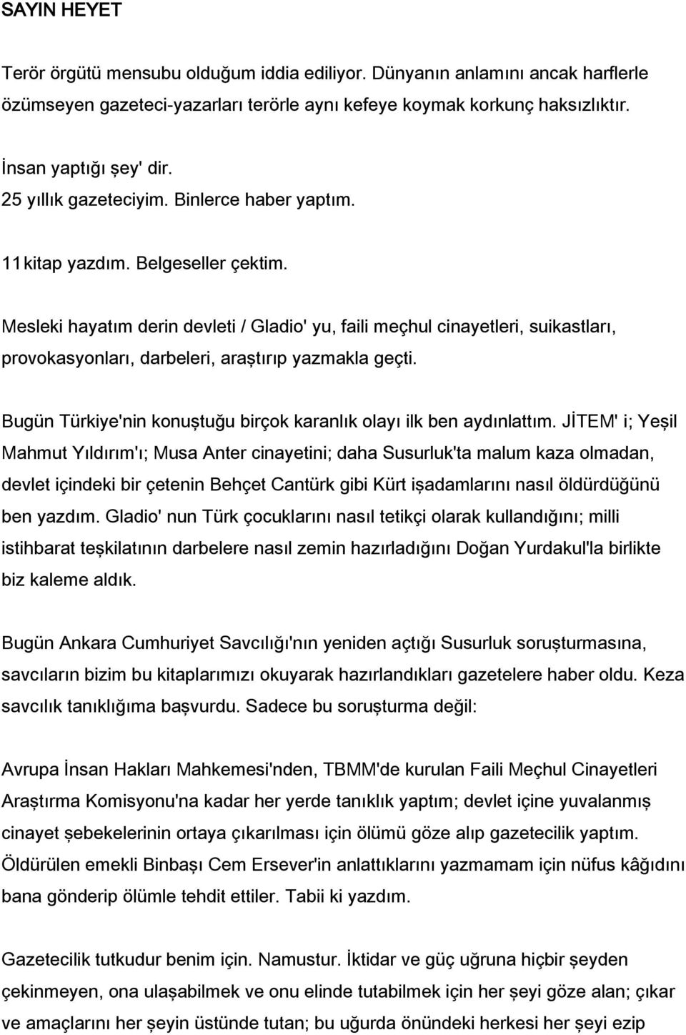 Mesleki hayatım derin devleti / Gladio' yu, faili meçhul cinayetleri, suikastları, provokasyonları, darbeleri, araştırıp yazmakla geçti.