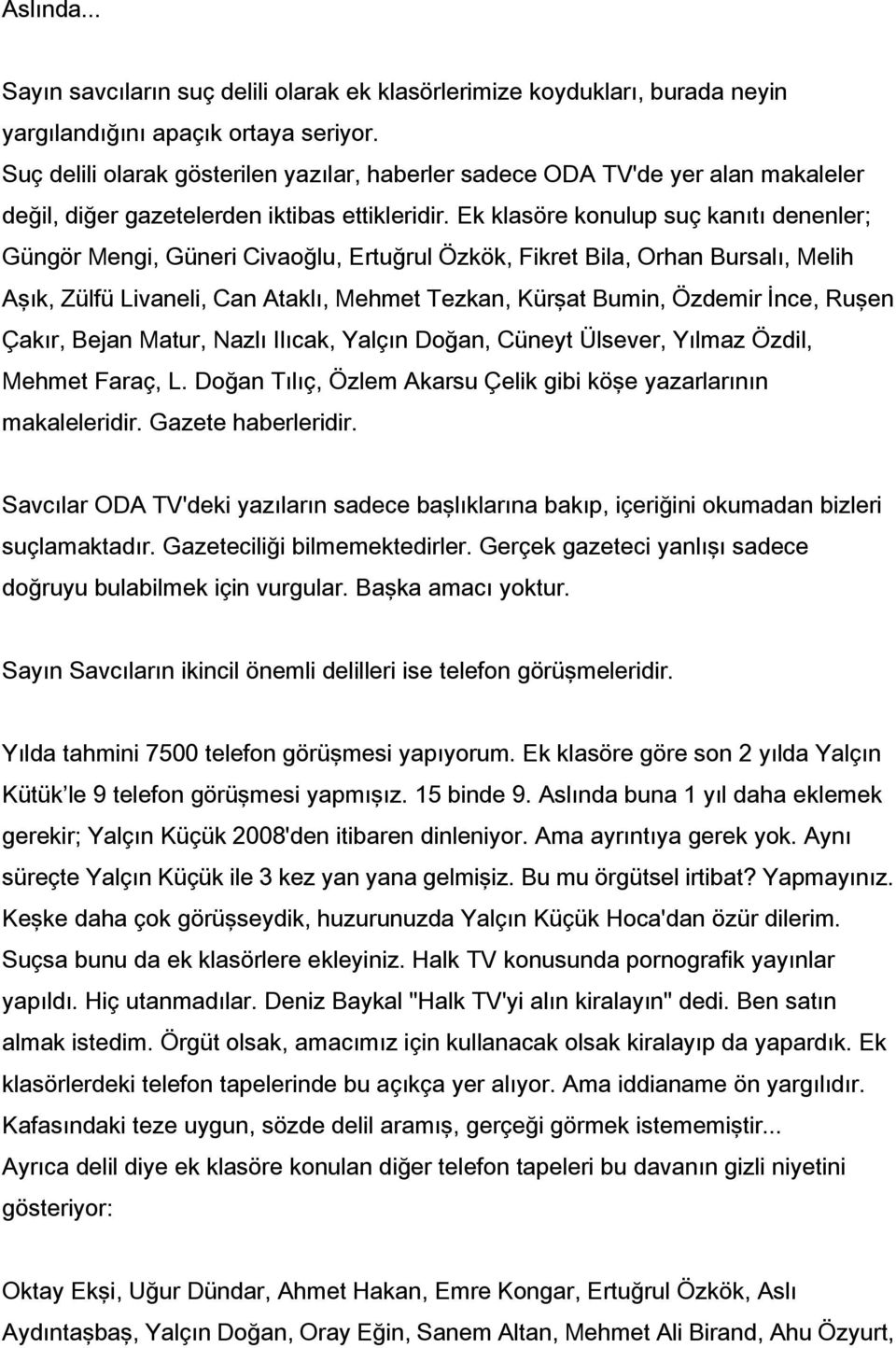 Ek klasöre konulup suç kanıtı denenler; Güngör Mengi, Güneri Civaoğlu, Ertuğrul Özkök, Fikret Bila, Orhan Bursalı, Melih Aşık, Zülfü Livaneli, Can Ataklı, Mehmet Tezkan, Kürşat Bumin, Özdemir İnce,