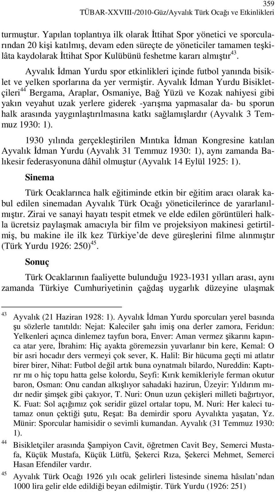 43. Ayvalık Đdman Yurdu spor etkinlikleri içinde futbol yanında bisiklet ve yelken sporlarına da yer vermiştir.