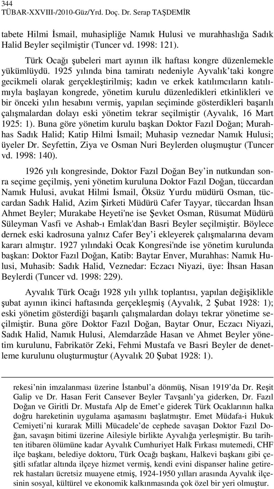 1925 yılında bina tamiratı nedeniyle Ayvalık taki kongre gecikmeli olarak gerçekleştirilmiş; kadın ve erkek katılımcıların katılımıyla başlayan kongrede, yönetim kurulu düzenledikleri etkinlikleri ve