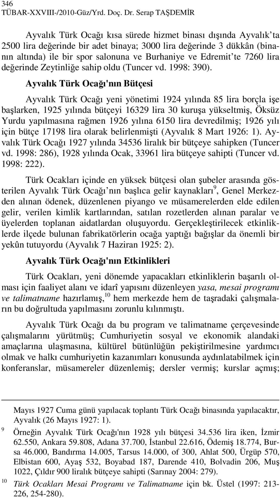 ve Edremit te 7260 lira değerinde Zeytinliğe sahip oldu (Tuncer vd. 1998: 390).