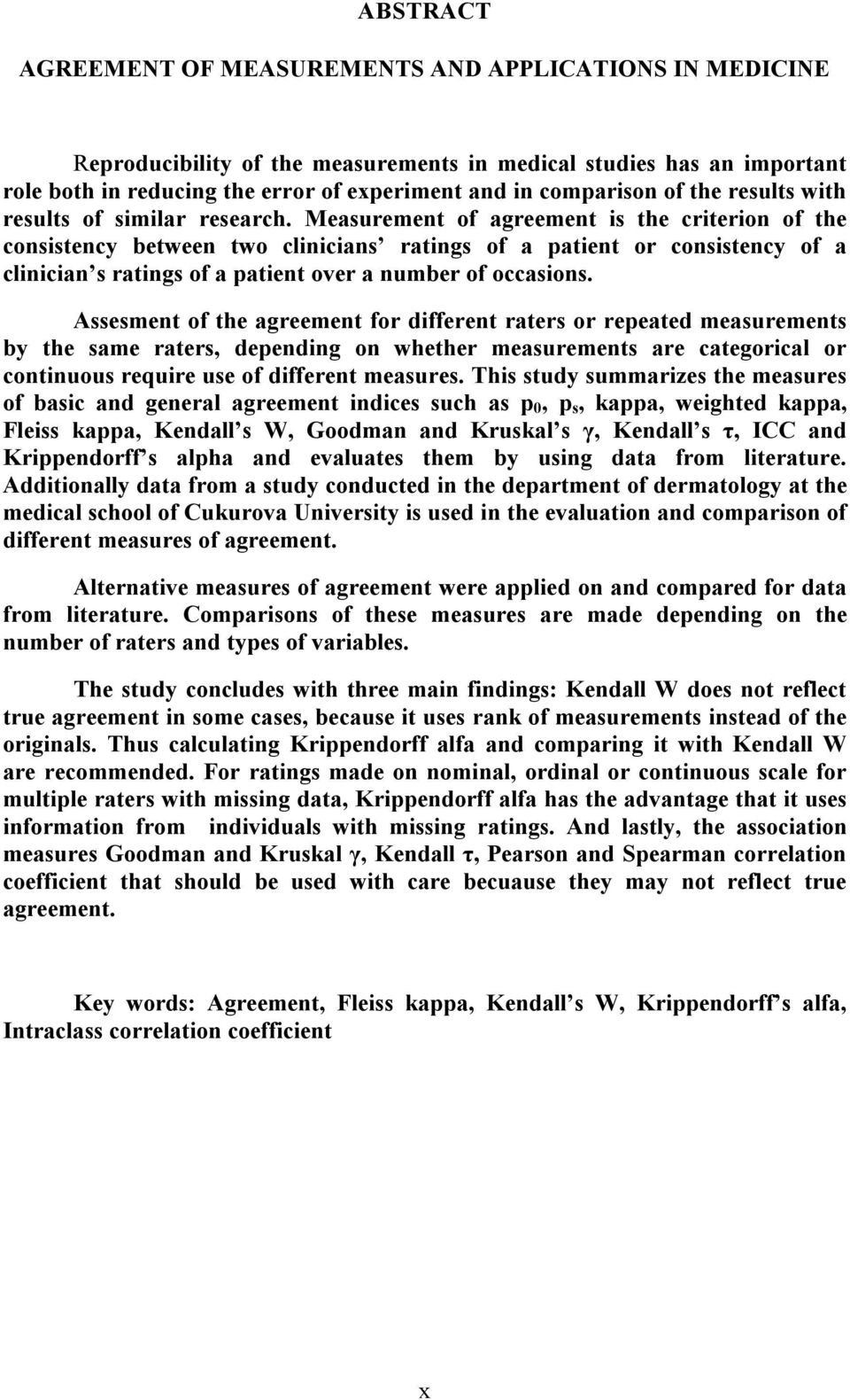 Measurement of agreement is the criterion of the consistency between two clinicians ratings of a patient or consistency of a clinician s ratings of a patient over a number of occasions.