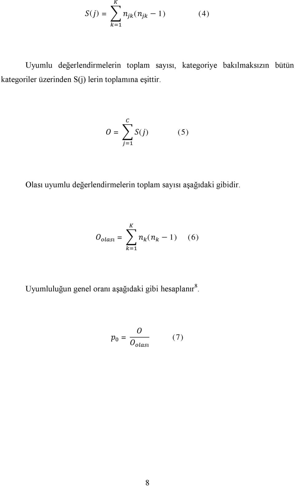 = ( ) (5) Olası uyumlu değerlendirmelerin toplam sayısı aşağıdaki