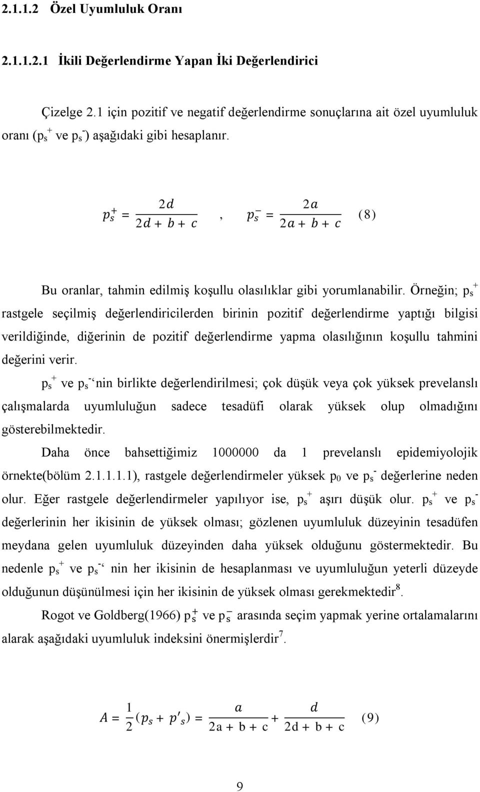 = 2 2 + +, = 2 2 + + (8) + Bu oranlar, tahmin edilmiş koşullu olasılıklar gibi yorumlanabilir.