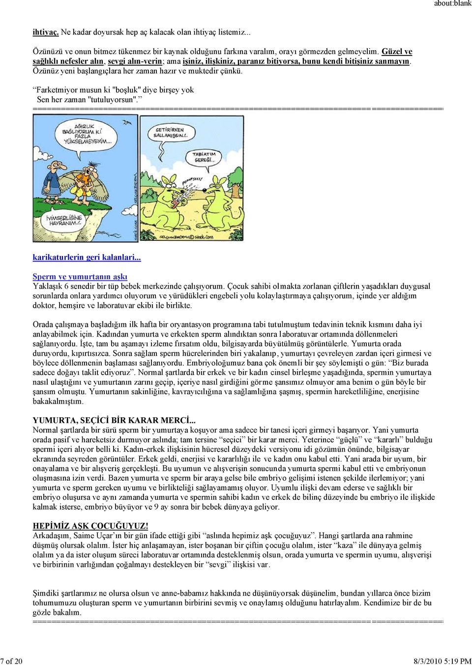 Farketmiyor musun ki ''boşluk'' diye birşey yok Sen her zaman ''tutuluyorsun''. karikaturlerin geri kalanlari... Sperm ve yumurtanın aşkı Yaklaşık 6 senedir bir tüp bebek merkezinde çalışıyorum.