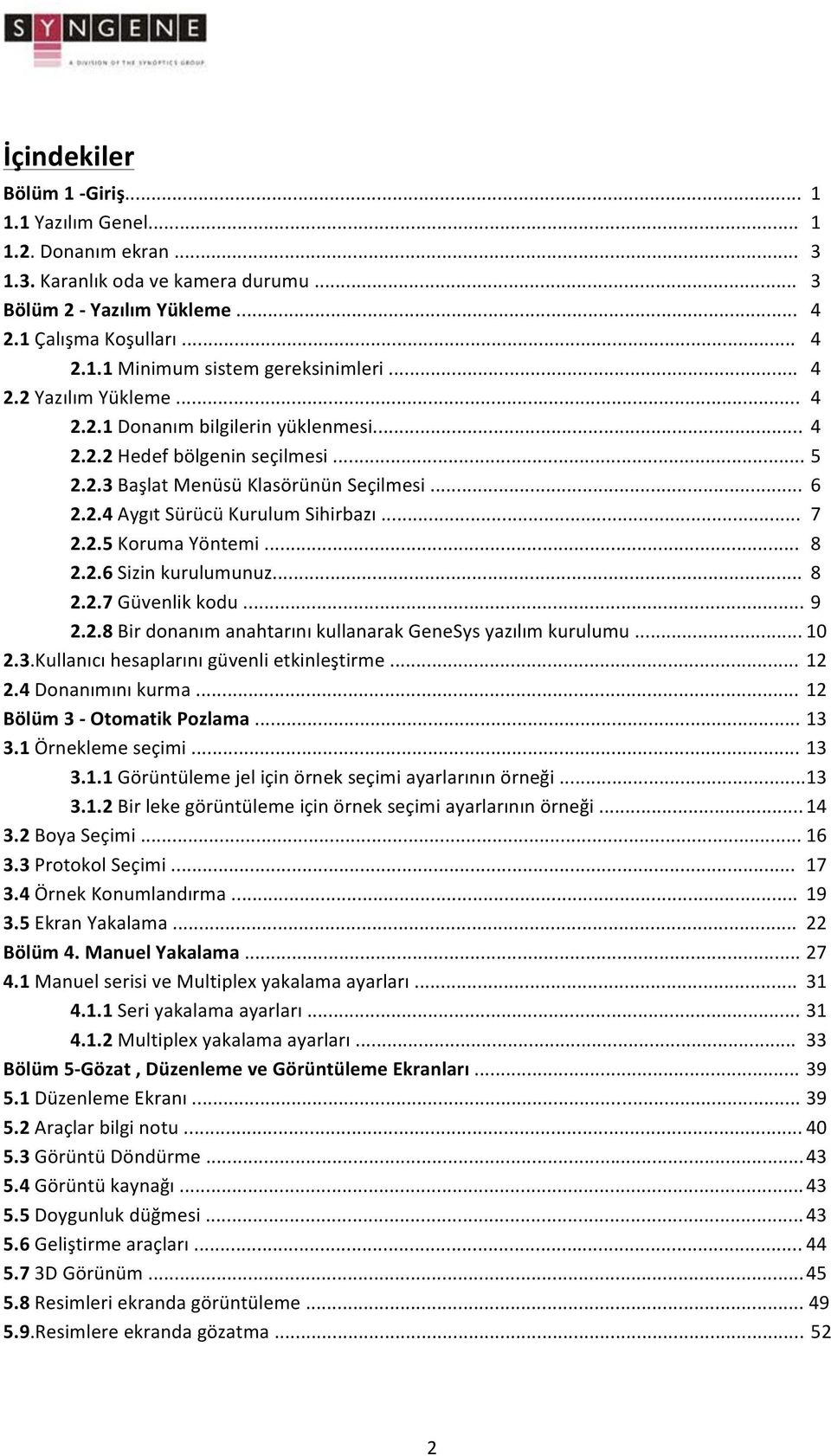 .. 8 2.2.6 Sizin kurulumunuz... 8 2.2.7 Güvenlik kodu... 9 2.2.8 Bir donanım anahtarını kullanarak GeneSys yazılım kurulumu... 10 2.3.Kullanıcı hesaplarını güvenli etkinleştirme... 12 2.