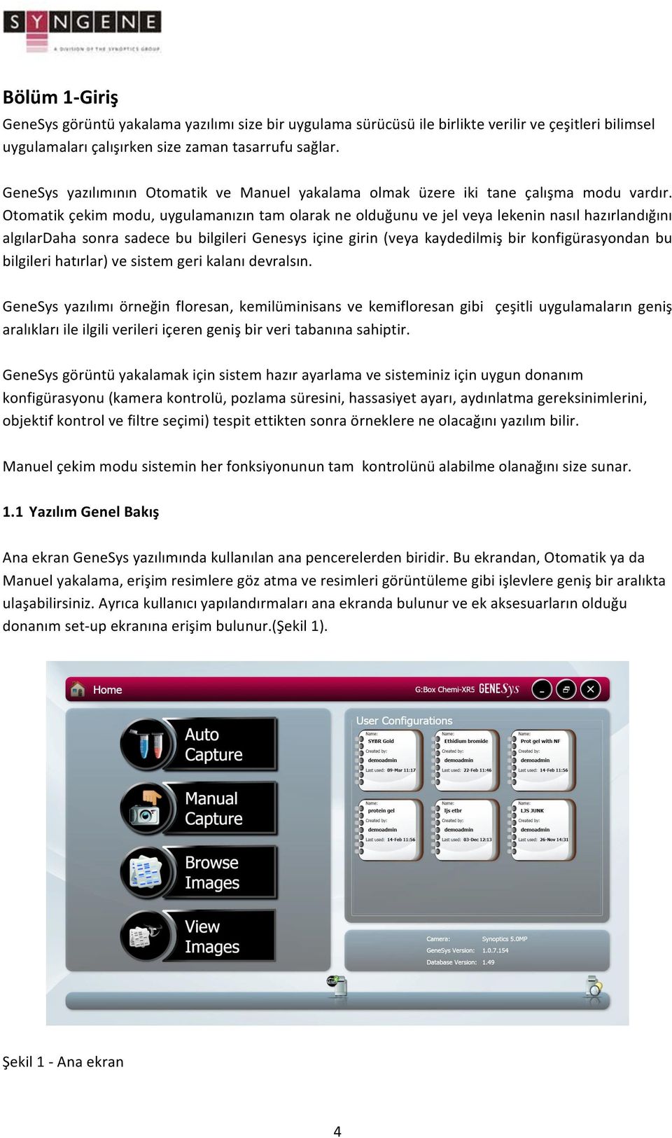 Otomatik çekim modu, uygulamanızın tam olarak ne olduğunu ve jel veya lekenin nasıl hazırlandığını algılardaha sonra sadece bu bilgileri Genesys içine girin (veya kaydedilmiş bir konfigürasyondan bu