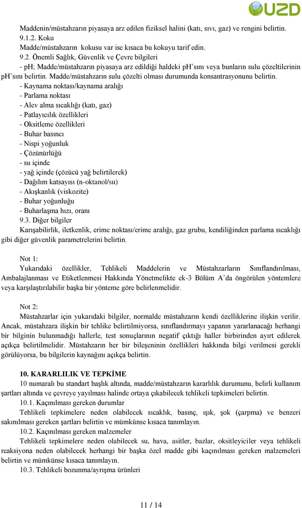 Önemli Sağlık, Güvenlik ve Çevre bilgileri - ph; Madde/müstahzarın piyasaya arz edildiği haldeki ph sını veya bunların sulu çözeltilerinin ph sını belirtin.