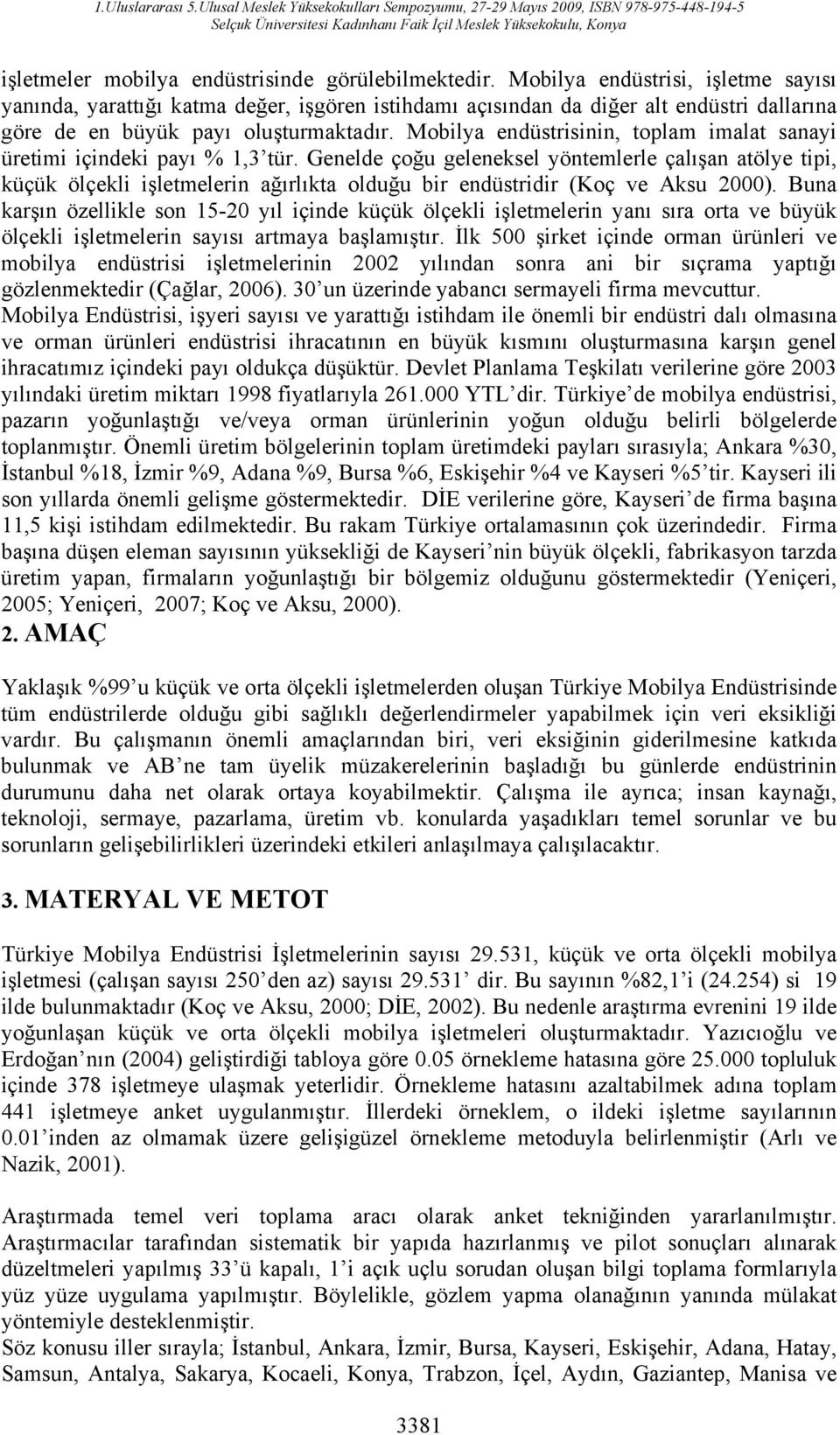 Mobilya endüstrisinin, toplam imalat sanayi üretimi içindeki payı % 1,3 tür.