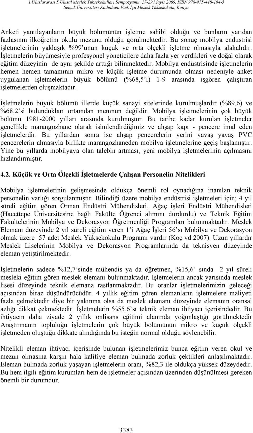 İşletmelerin büyümesiyle profesyonel yöneticilere daha fazla yer verdikleri ve doğal olarak eğitim düzeyinin de aynı şekilde arttığı bilinmektedir.