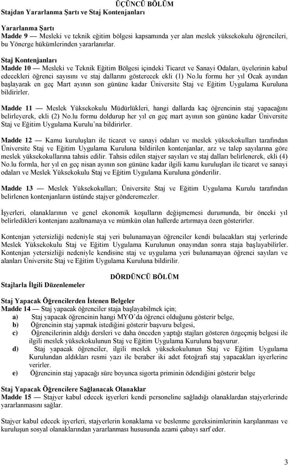 lu formu her yıl Ocak ayından başlayarak en geç Mart ayının son gününe kadar Üniversite Staj ve Eğitim Uygulama Kuruluna bildirirler.