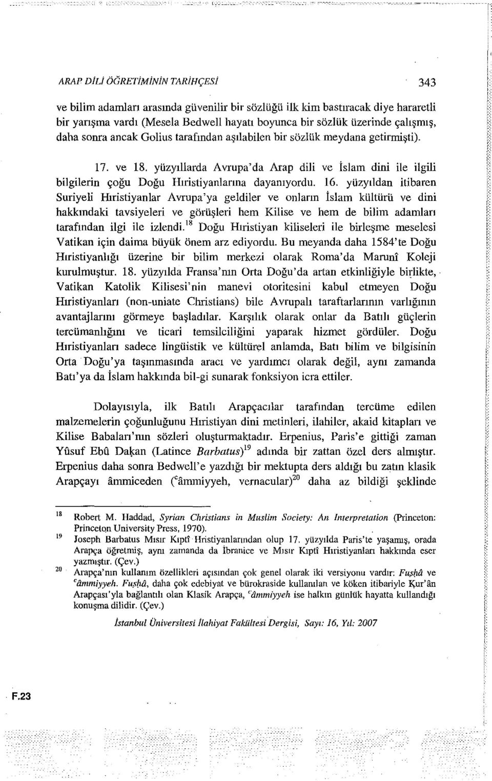 yüzyıllarda Avrupa'da Arap dili ve İslam dini ile ilgili bilgilerin çoğu Doğu Hıristiyanlarına dayanıyordu. 16.