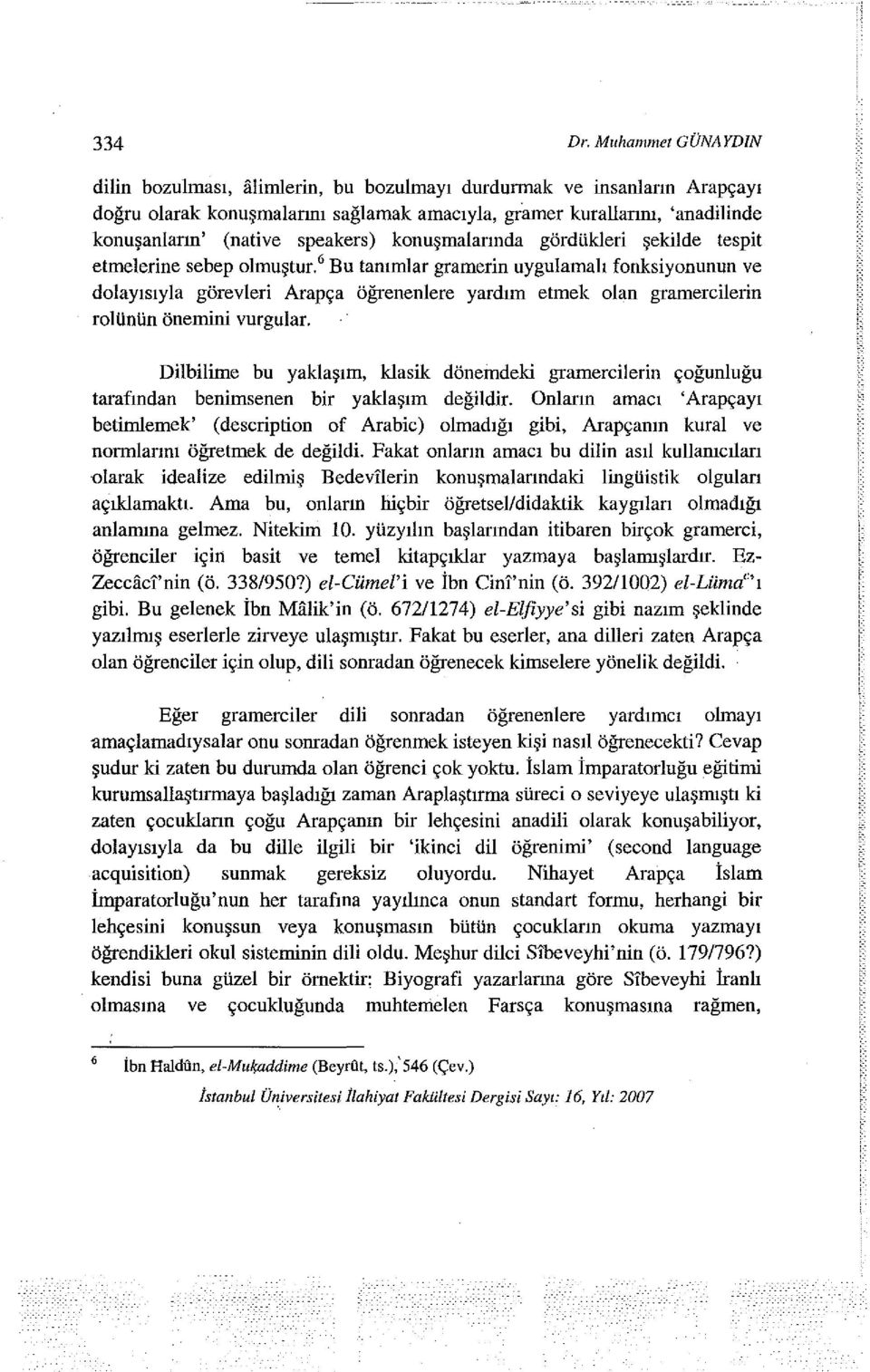 speakers) konuşınalarında gördükleri şekilde tespit etmelerine sebep olmuştur.