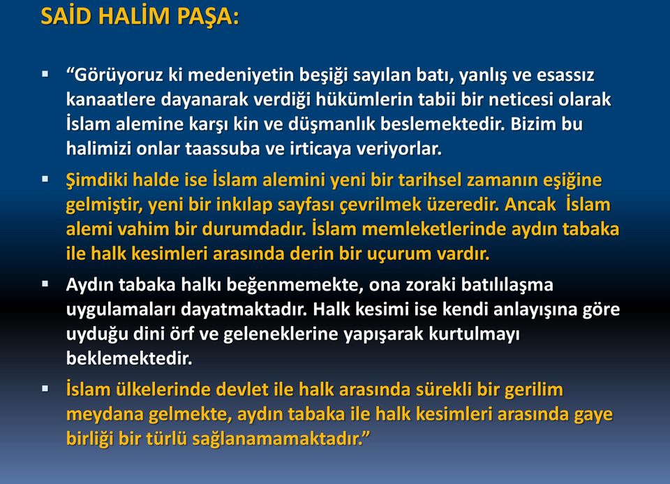 Ancak İslam alemi vahim bir durumdadır. İslam memleketlerinde aydın tabaka ile halk kesimleri arasında derin bir uçurum vardır.