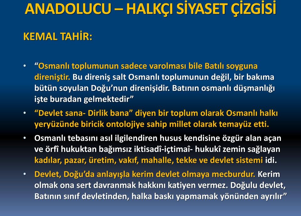 Batının osmanlı düşmanlığı işte buradan gelmektedir Devlet sana- Dirlik bana diyen bir toplum olarak Osmanlı halkı yeryüzünde biricik ontolojiye sahip millet olarak temayüz etti.