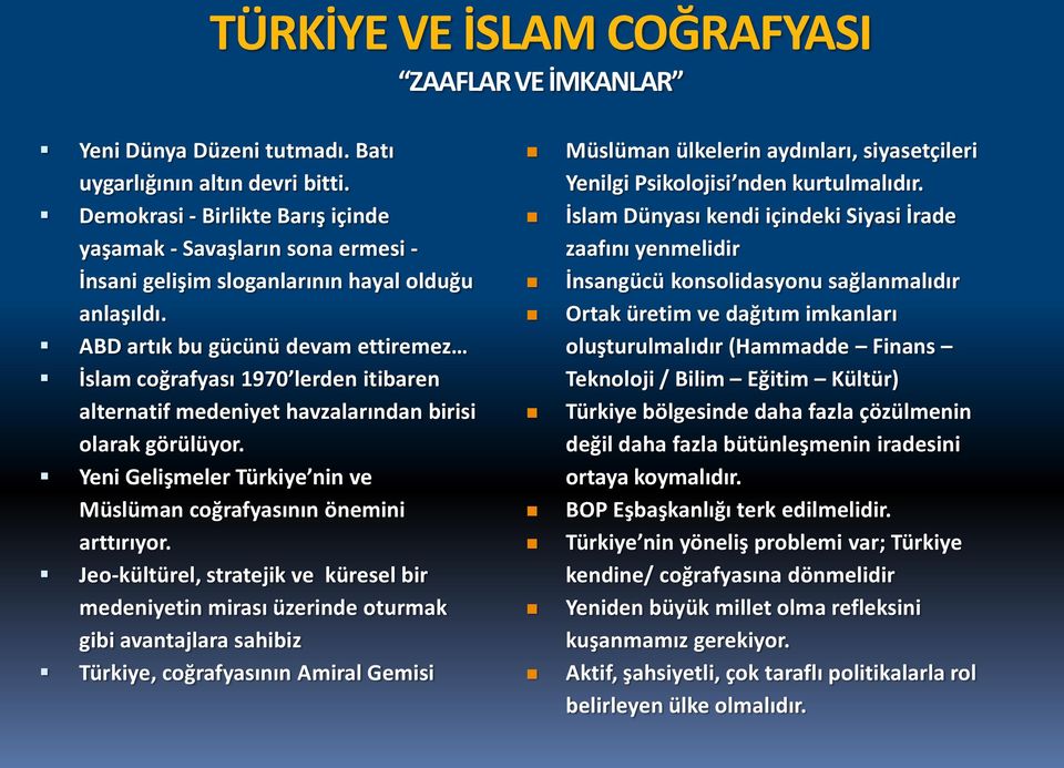 ABD artık bu gücünü devam ettiremez İslam coğrafyası 1970 lerden itibaren alternatif medeniyet havzalarından birisi olarak görülüyor.