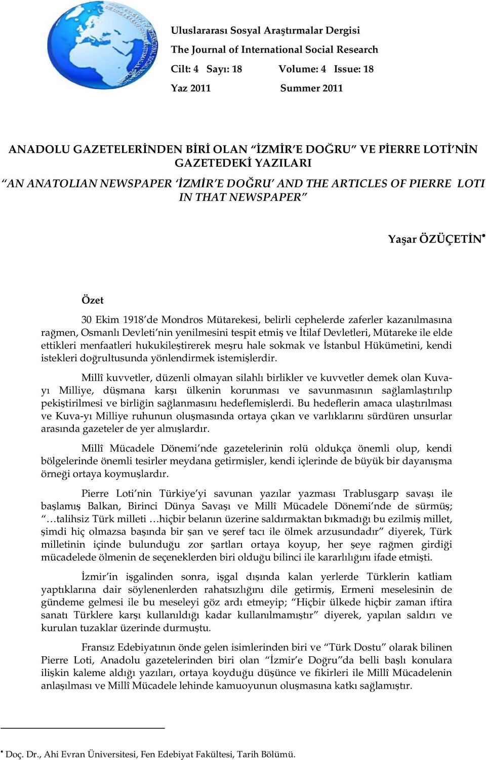 zaferler kazanılmasına rağmen, Osmanlı Devleti nin yenilmesini tespit etmiş ve İtilaf Devletleri, Mütareke ile elde ettikleri menfaatleri hukukileştirerek meşru hale sokmak ve İstanbul Hükümetini,