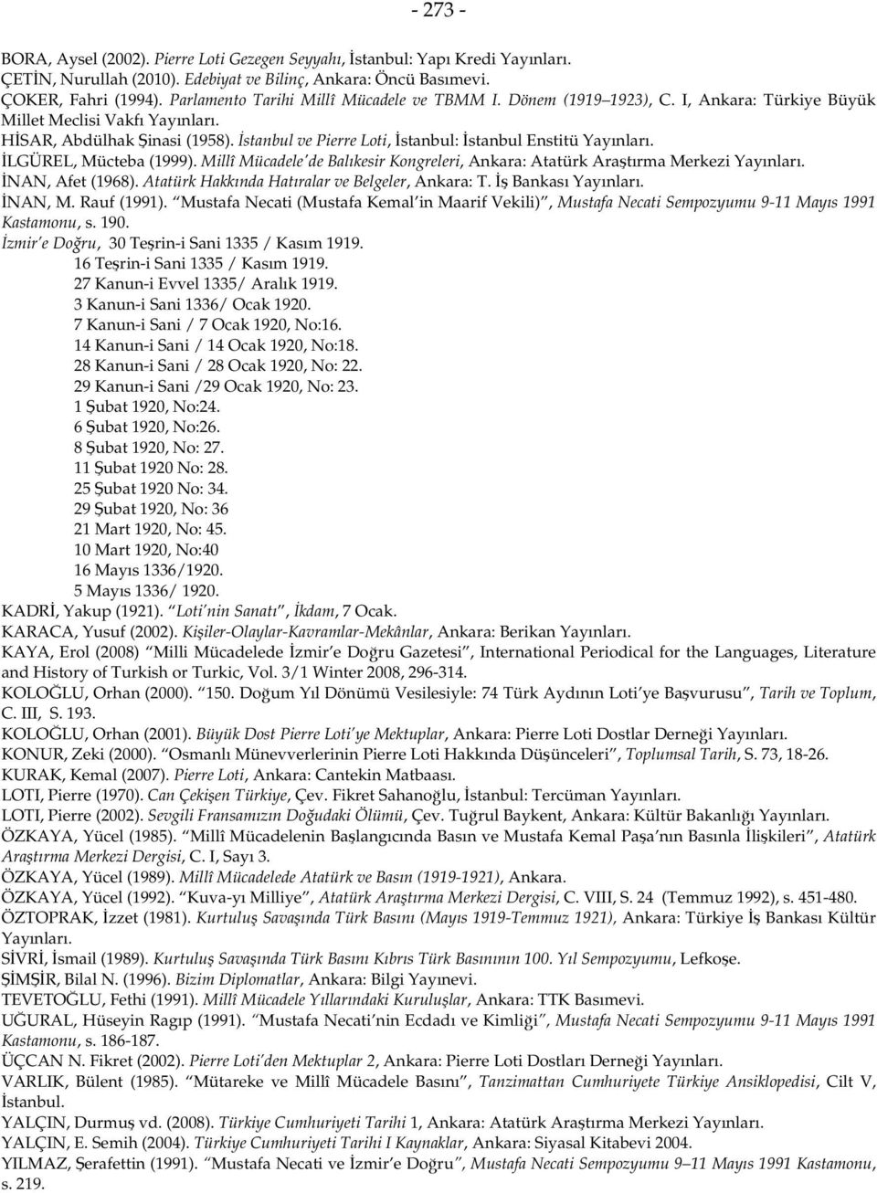 İstanbul ve Pierre Loti, İstanbul: İstanbul Enstitü Yayınları. İLGÜREL, Mücteba (1999). Millî Mücadele'de Balıkesir Kongreleri, Ankara: Atatürk Araştırma Merkezi Yayınları. İNAN, Afet (1968).