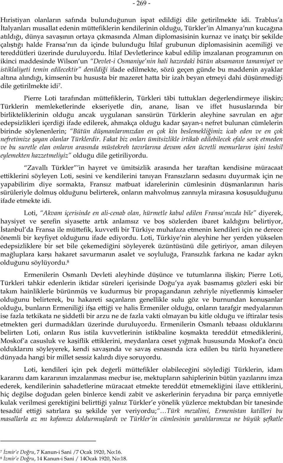 çalıştığı halde Fransa nın da içinde bulunduğu İtilaf grubunun diplomasisinin acemiliği ve tereddütleri üzerinde duruluyordu.