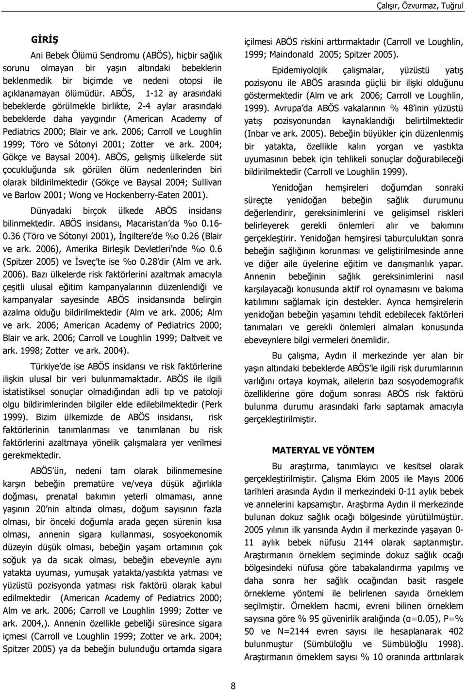 2006; Carroll ve Loughlin 1999; Töro ve Sótonyi 2001; Zotter ve ark. 2004; Gökçe ve Baysal 2004).