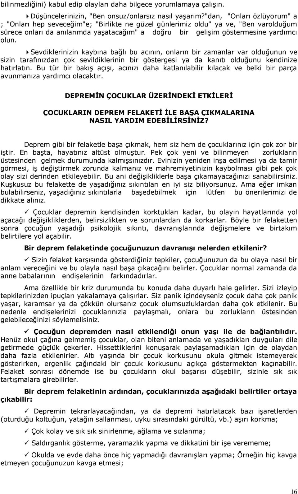 olun. Sevdiklerinizin kaybına bağlı bu acının, onların bir zamanlar var olduğunun ve sizin tarafınızdan çok sevildiklerinin bir göstergesi ya da kanıtı olduğunu kendinize hatırlatın.