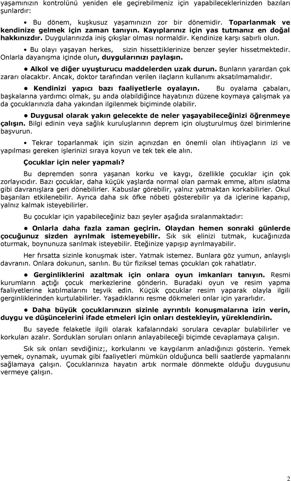 Bu olayı yaşayan herkes, sizin hissettiklerinize benzer şeyler hissetmektedir. Onlarla dayanışma içinde olun, duygularınızı paylaģın. Alkol ve diğer uyuģturucu maddelerden uzak durun.